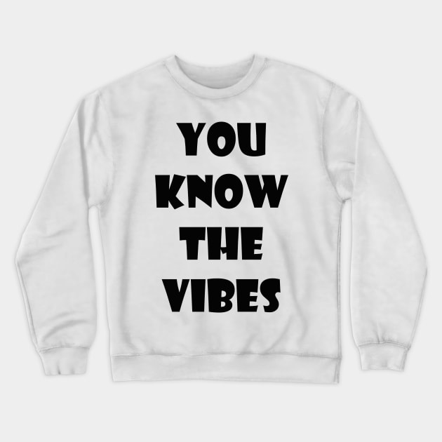 You know the vibes Crewneck Sweatshirt by SamridhiVerma18